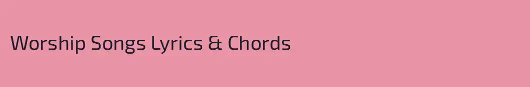 Worship Songs Lyrics & Chords